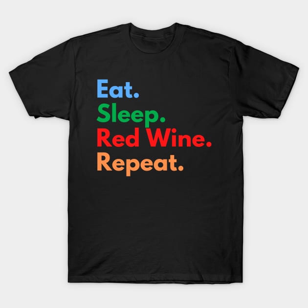 Eat. Sleep. Red Wine. Repeat. T-Shirt by Eat Sleep Repeat